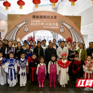 寻味最地道的湘西年味 博物馆里非遗盛宴等你来